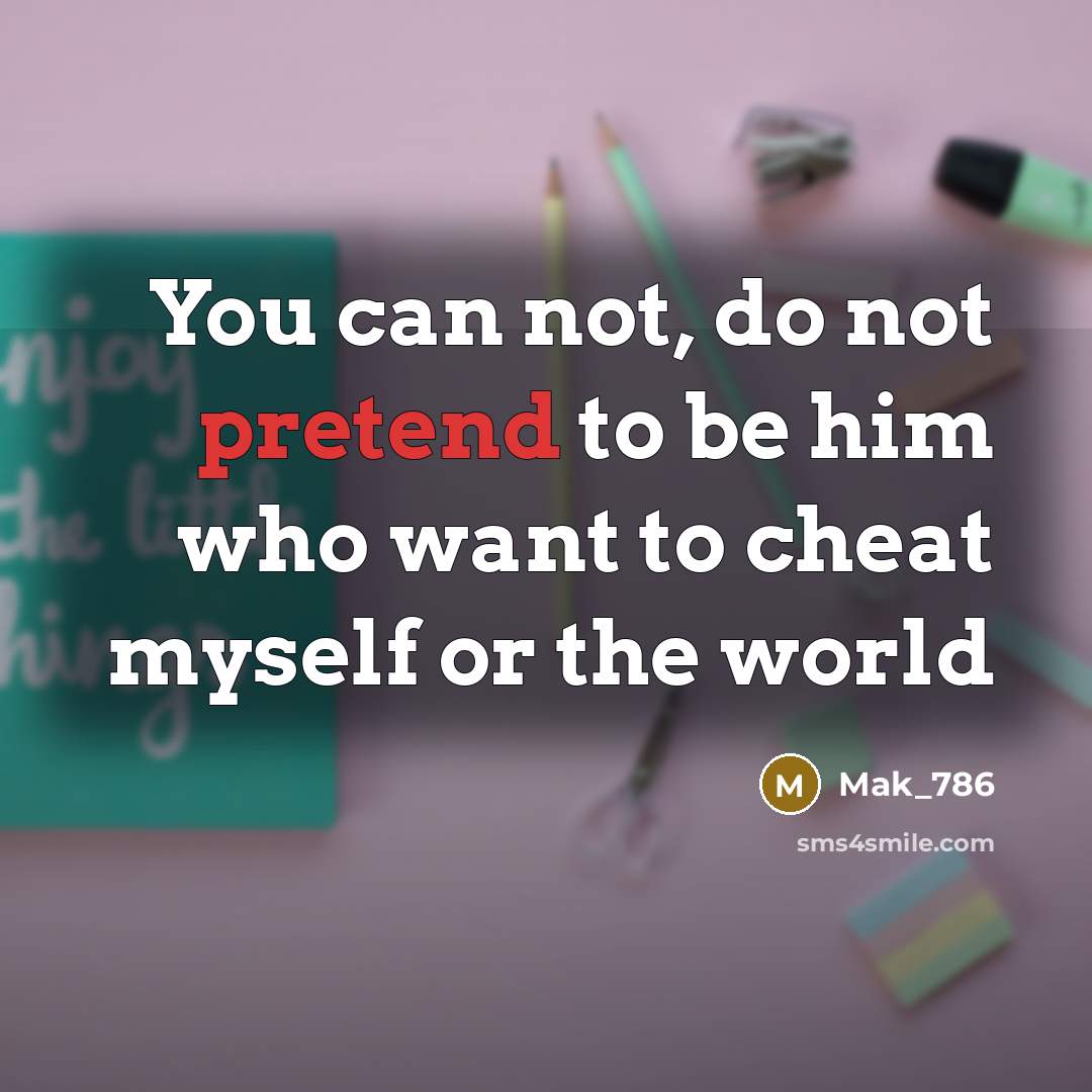 “You can not, do not pretend to be him who…” quote by Mak_786