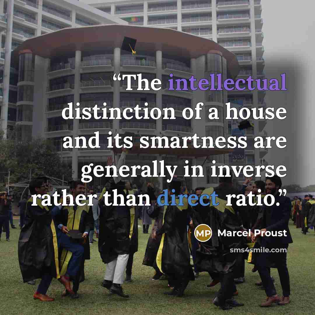 “The intellectual distinction of a house and its smartness are generally in inverse rather than direct ratio.” quote by Marcel Proust