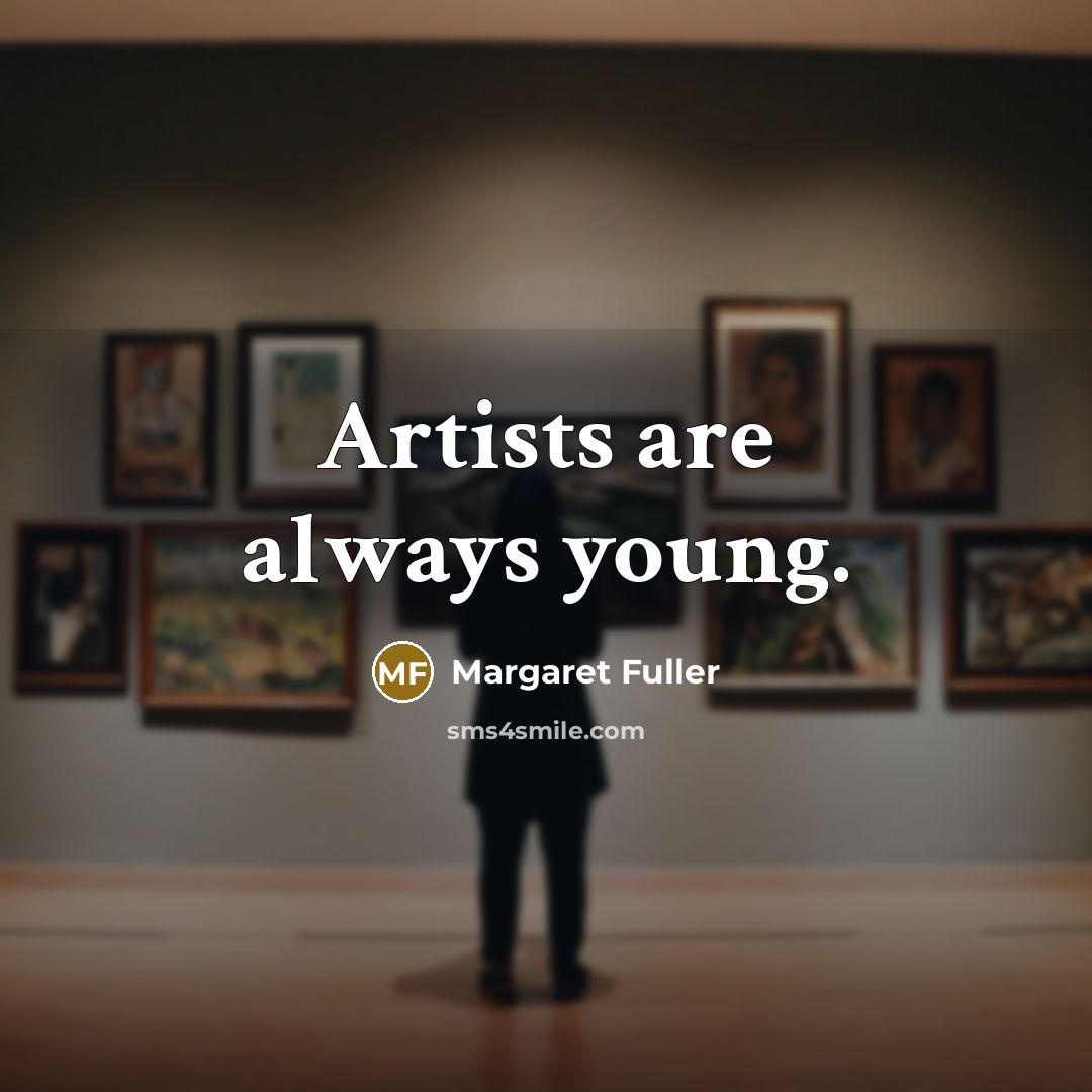 “Artists are always young.…” quote by Margaret Fuller