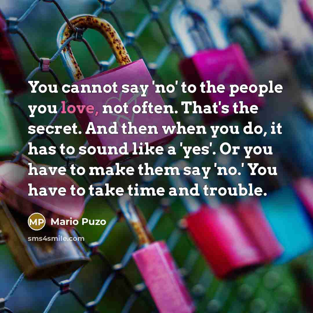 “You cannot say 'no' to the people you love, not…” quote by Mario Puzo