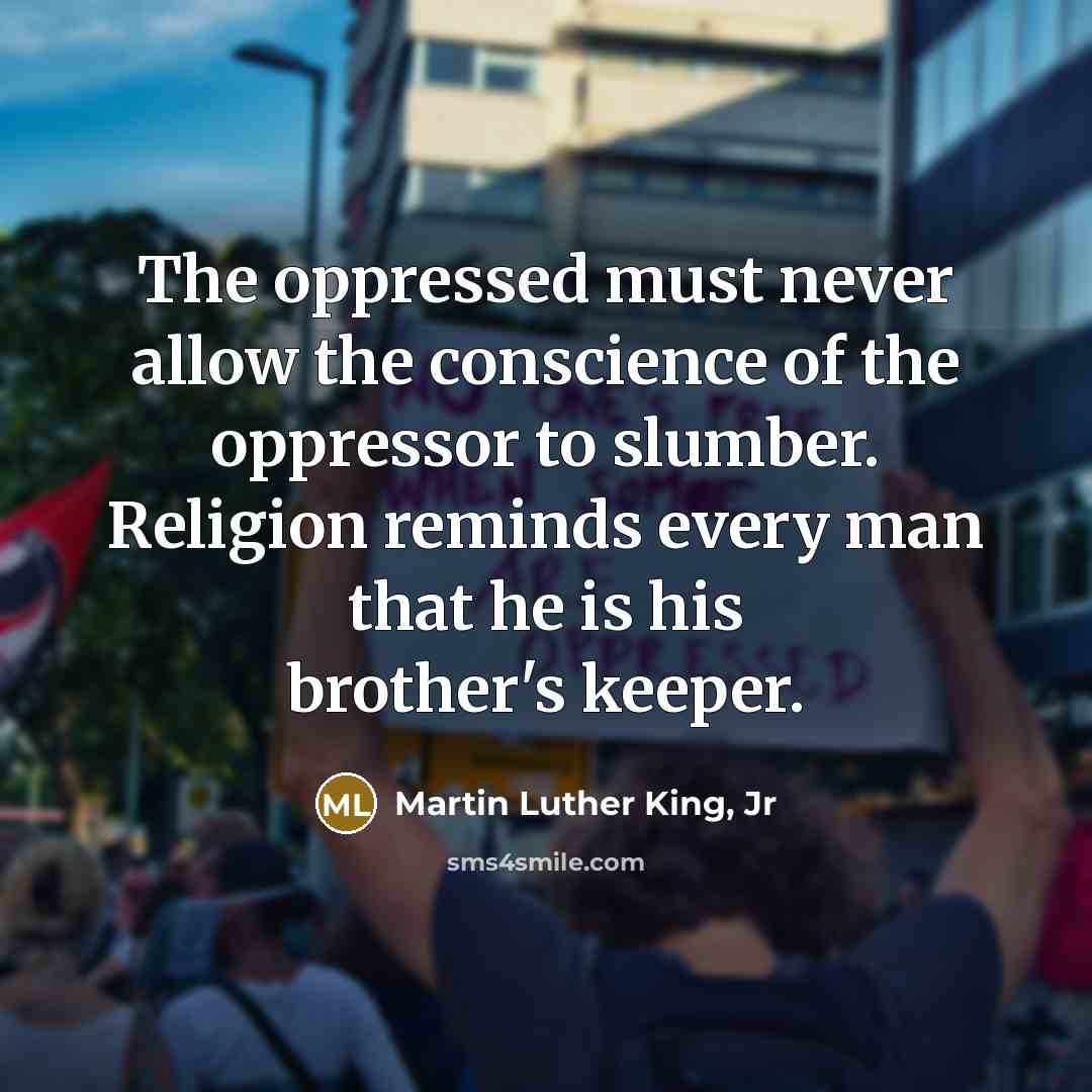 “The oppressed must never allow the conscience of the oppressor…” quote by Martin Luther King, Jr