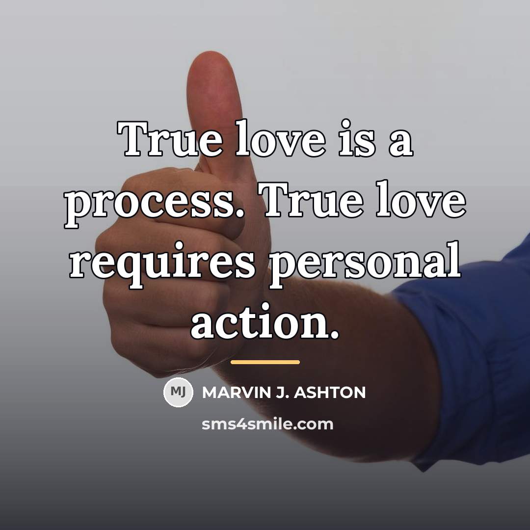 “True love is a process. True love requires personal action.…” quote by Marvin J. Ashton