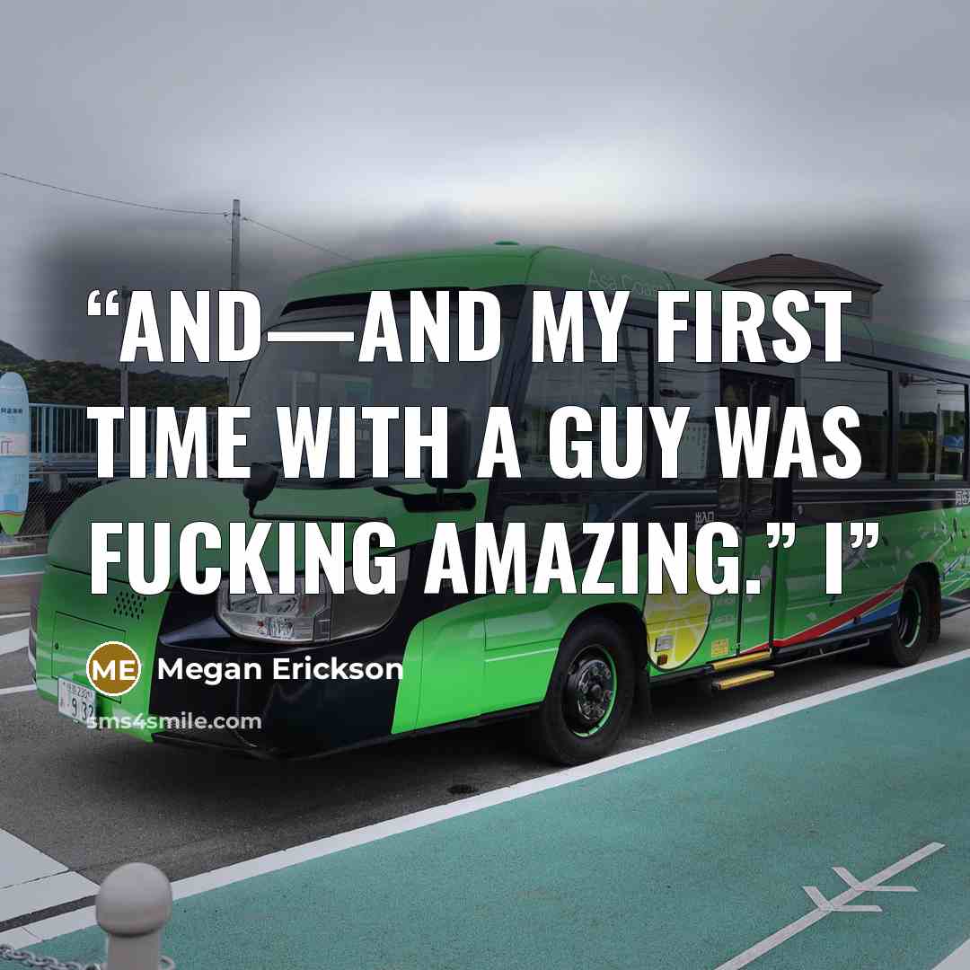 “And—and my first time with a guy was fucking amazing.” I” quote by Megan Erickson