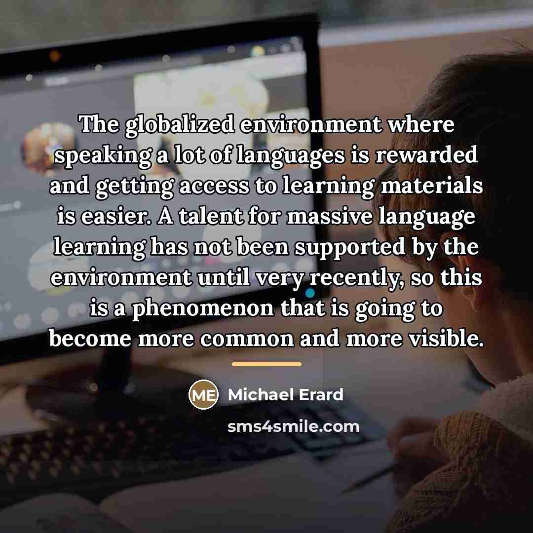 “The globalized environment where speaking a lot of languages is…” quote by Michael Erard