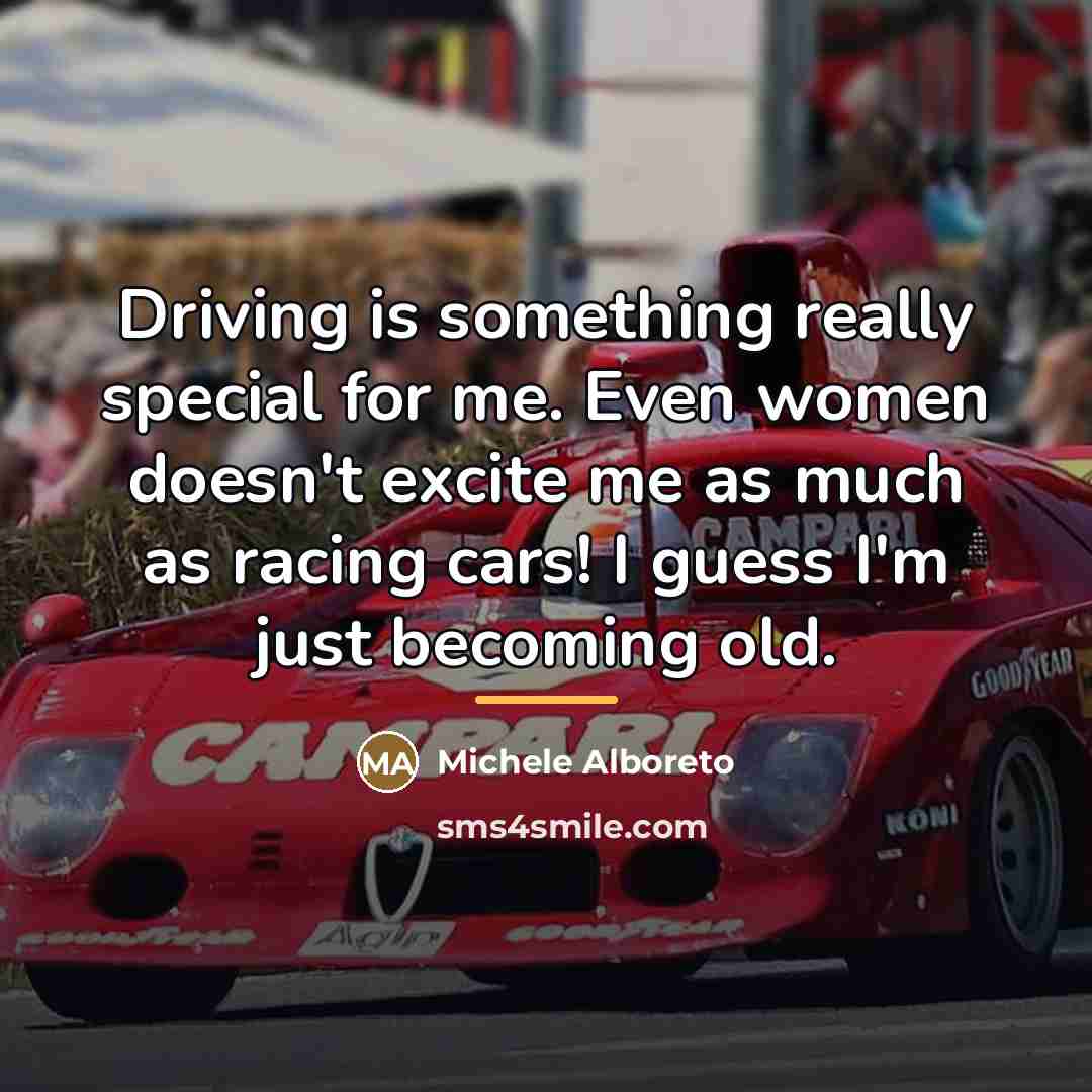 “Driving is something really special for me. Even women doesn't…” quote by Michele Alboreto