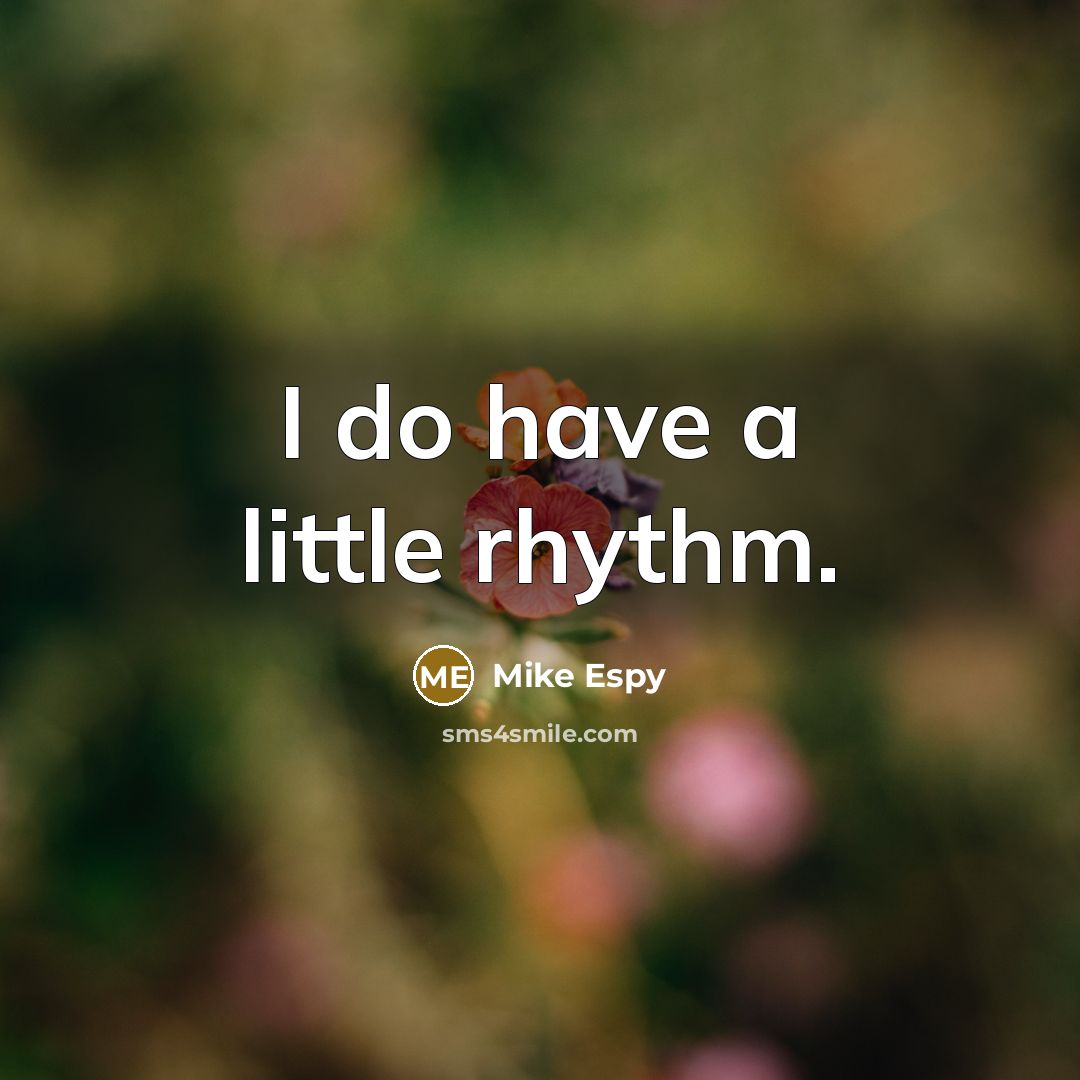 “I do have a little rhythm.…” quote by Mike Espy