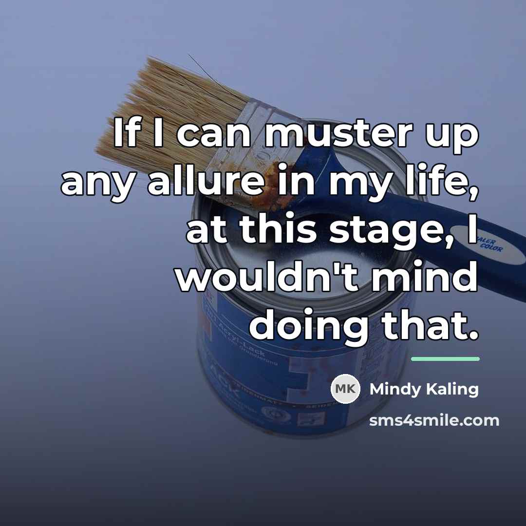 “If I can muster up any allure in my life,…” quote by Mindy Kaling