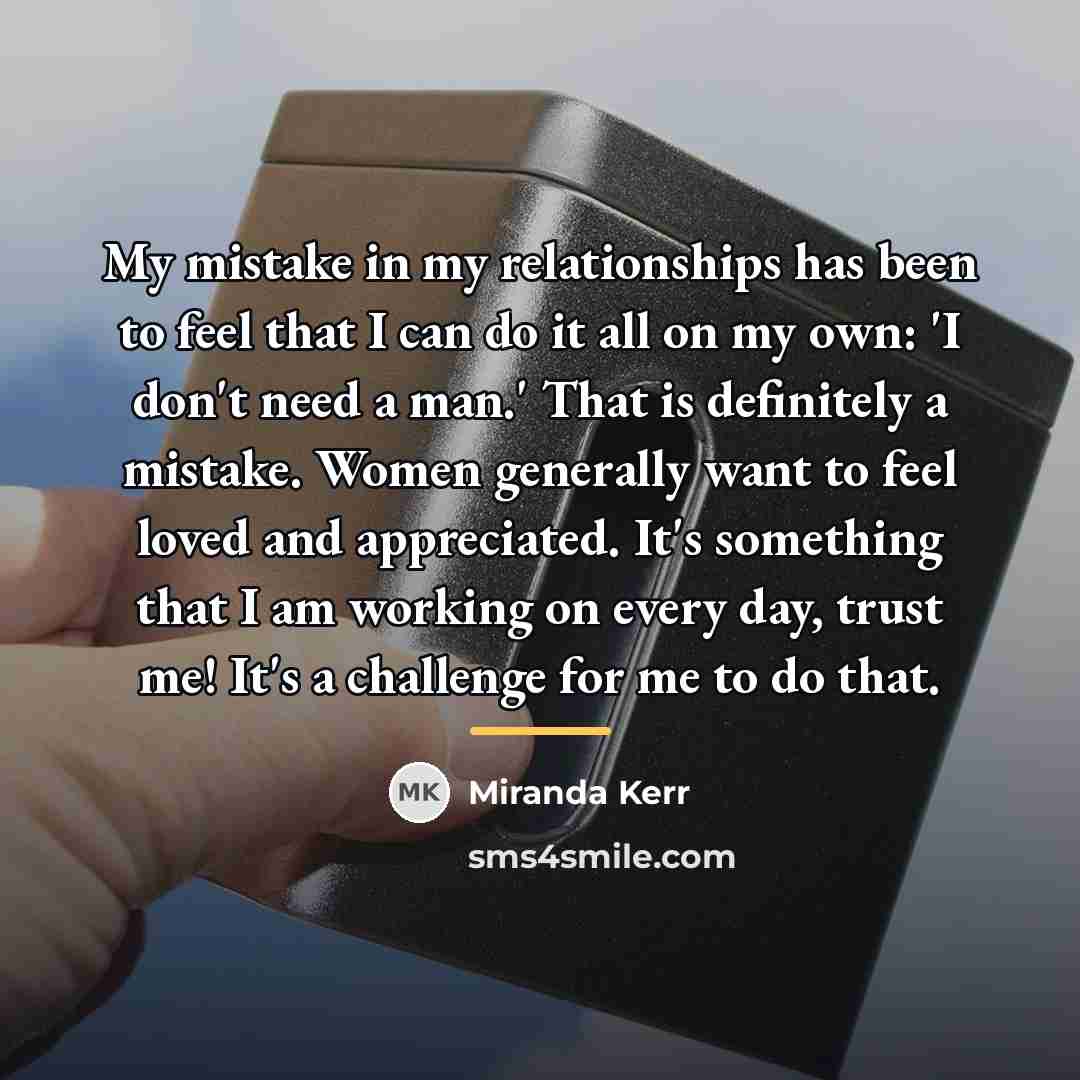 “My mistake in my relationships has been to feel that…” quote by Miranda Kerr