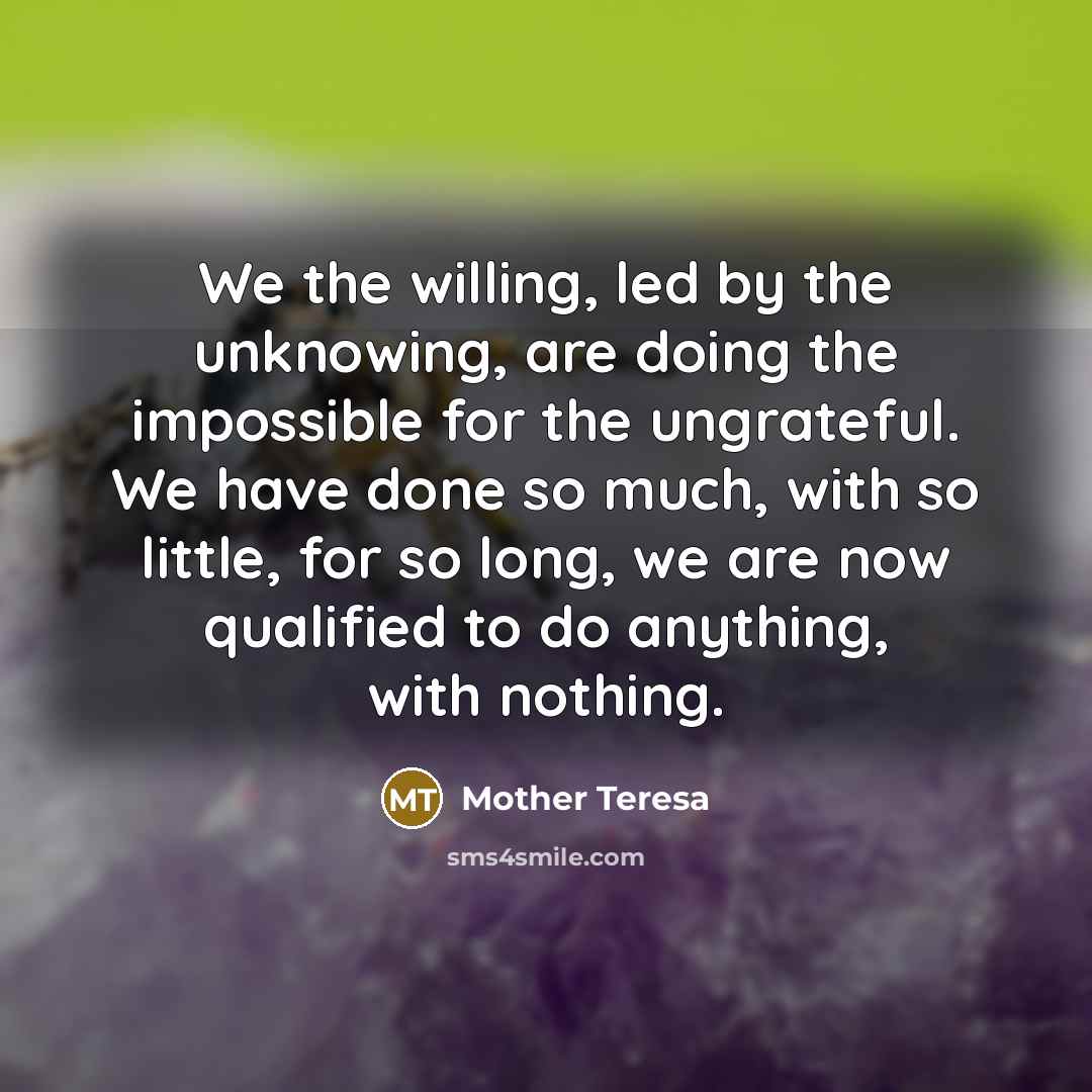 “We the willing, led by the unknowing, are doing the…” quote by Mother Teresa