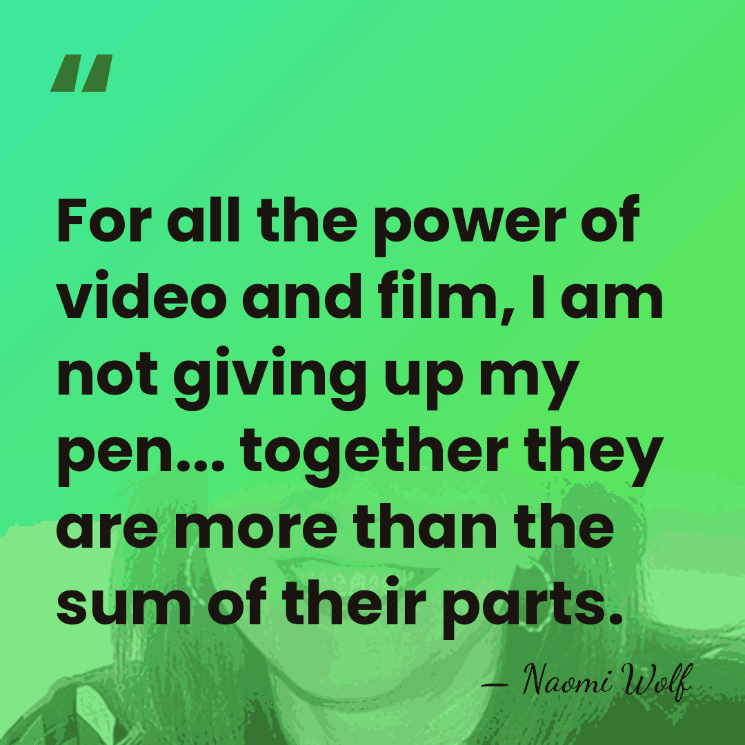 For all the power of video and film, I am not giving&hellip; - Naomi Wolf