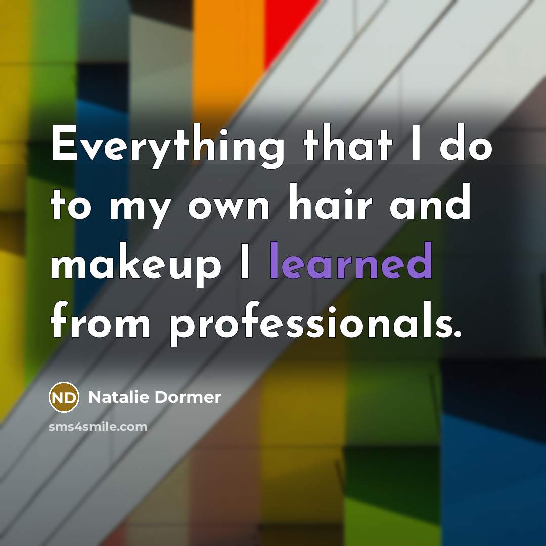“Everything that I do to my own hair and makeup…” quote by Natalie Dormer