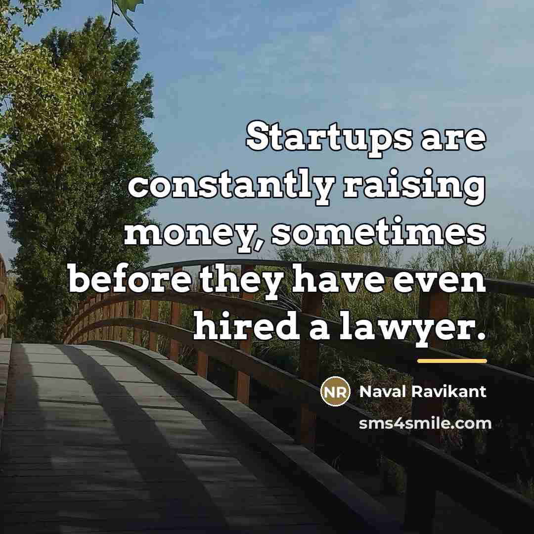 “Startups are constantly raising money, sometimes before they have even…” quote by Naval Ravikant