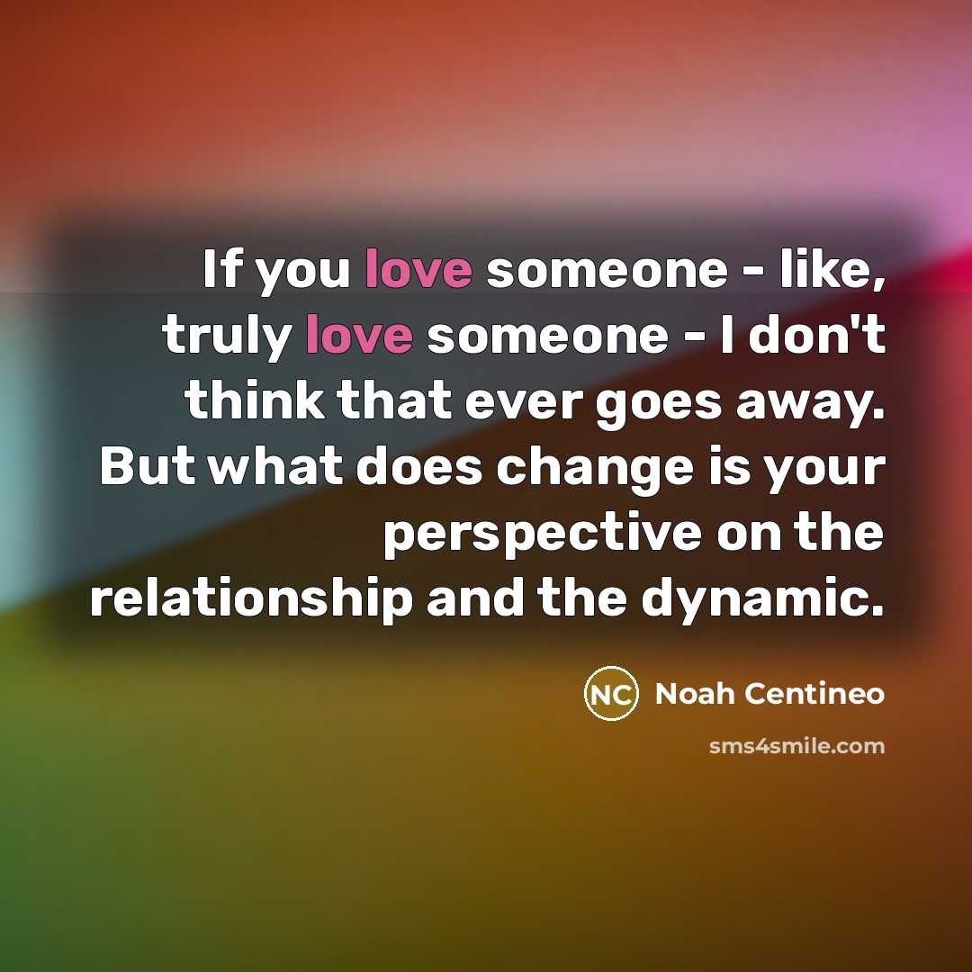“If you love someone - like, truly love someone -…” quote by Noah Centineo