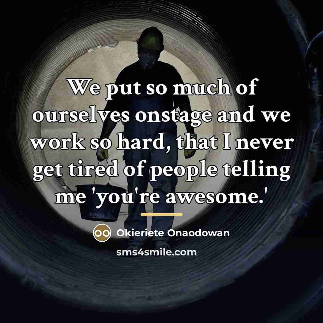 “We put so much of ourselves onstage and we work…” quote by Okieriete Onaodowan