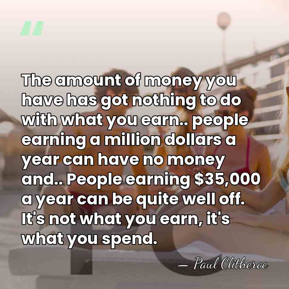 The amount of money you have has got nothing to do with&hellip; - Paul Clitheroe