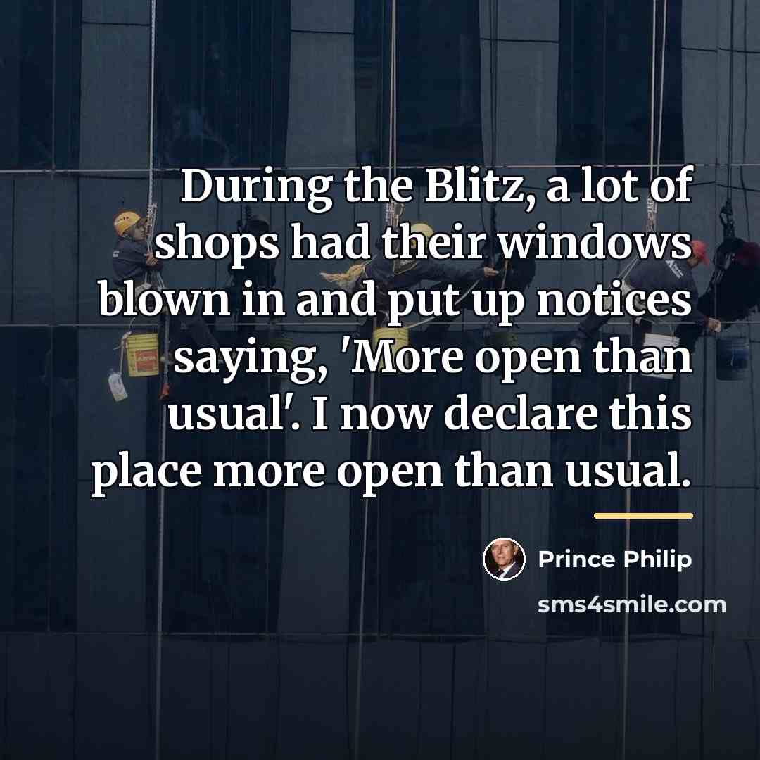 “During the Blitz, a lot of shops had their windows…” quote by Prince Philip