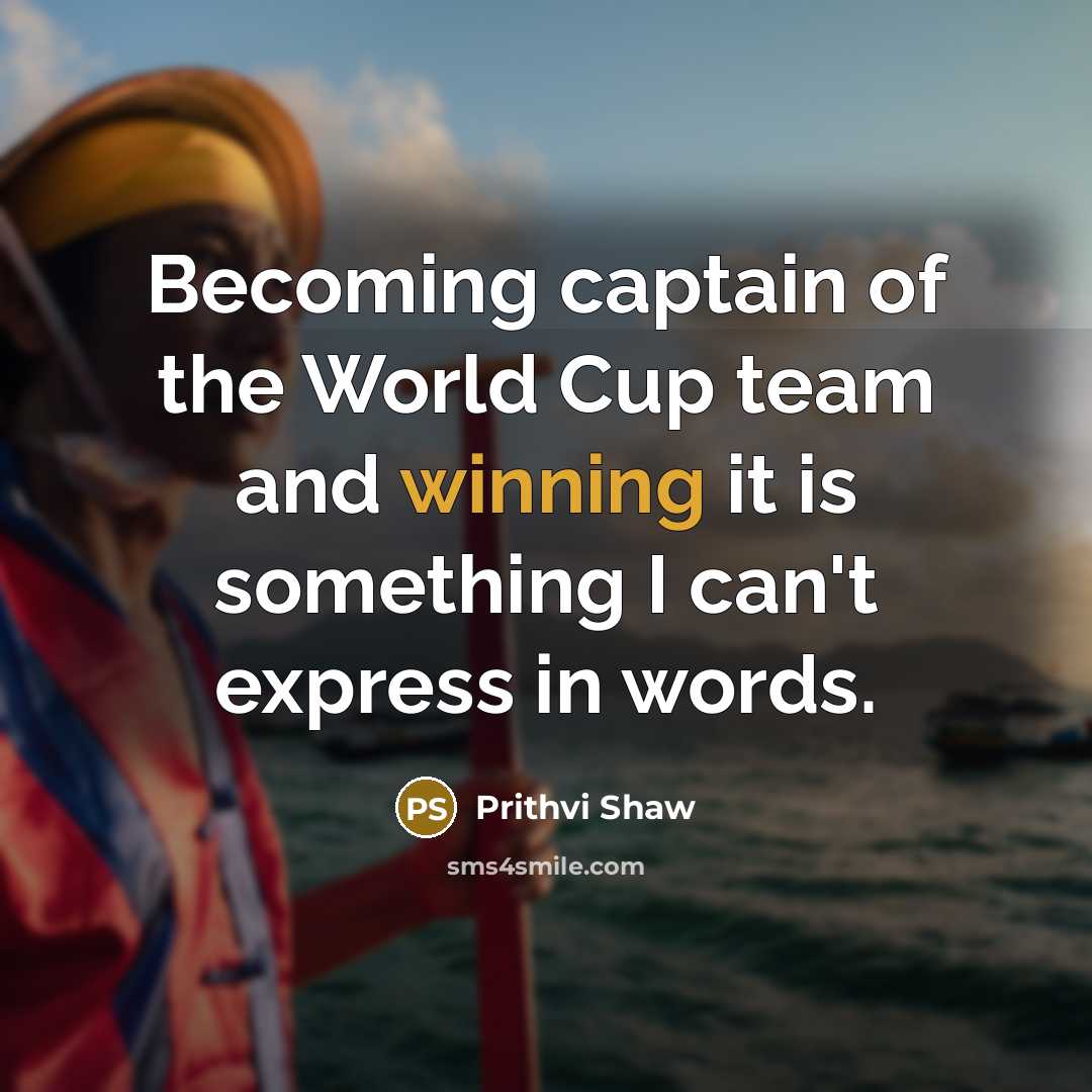 “Becoming captain of the World Cup team and winning it…” quote by Prithvi Shaw