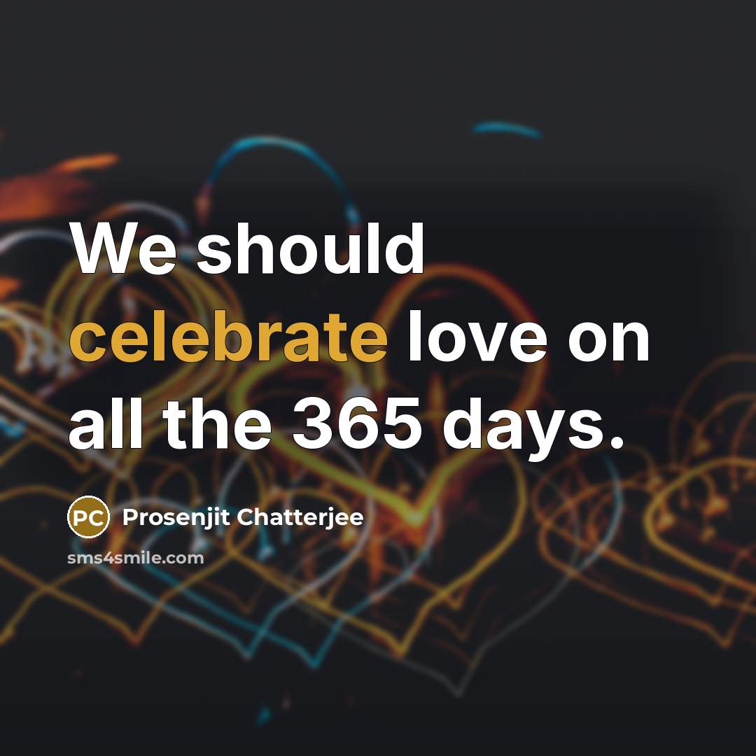 “We should celebrate love on all the 365 days.…” quote by Prosenjit Chatterjee