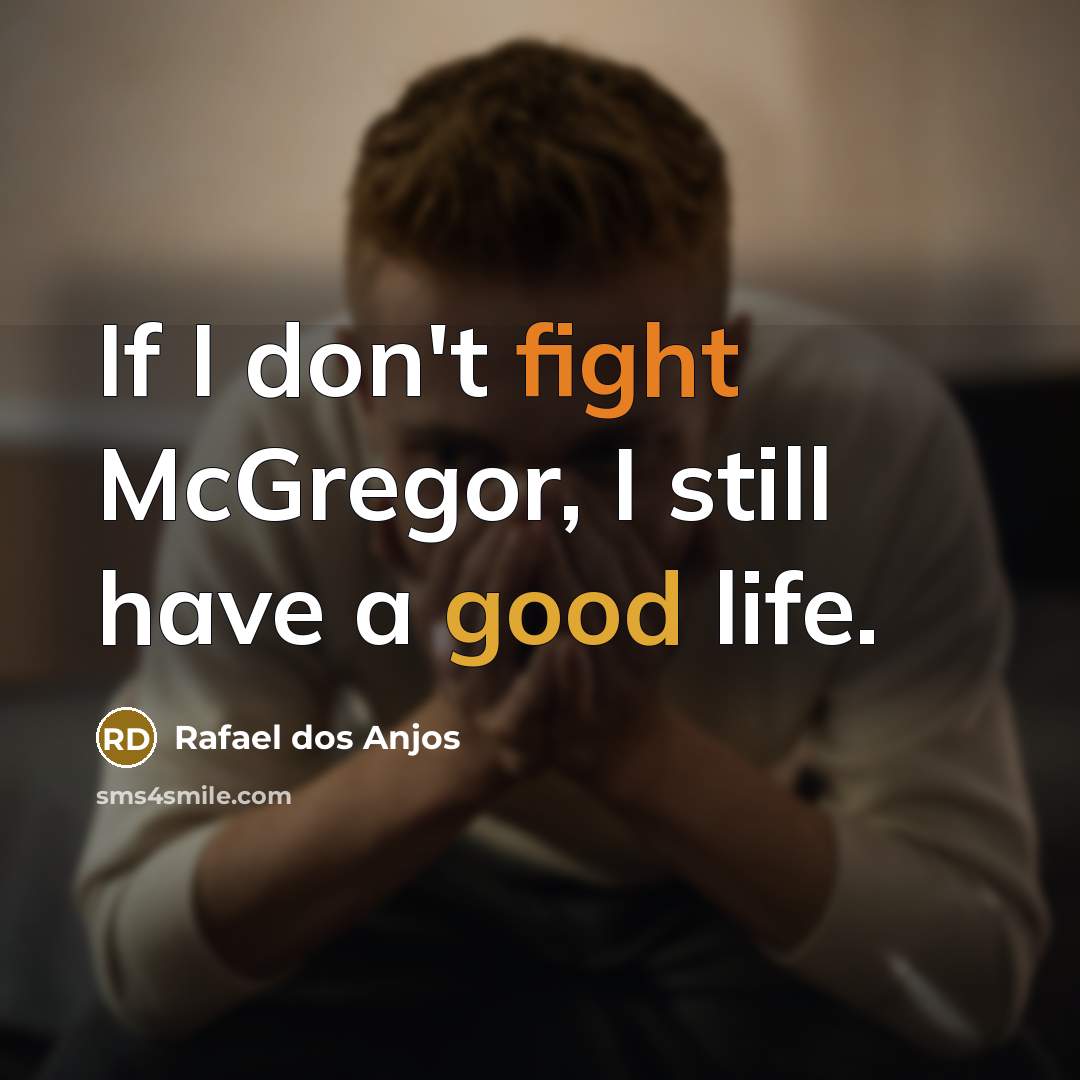 “If I don't fight McGregor, I still have a good…” quote by Rafael dos Anjos