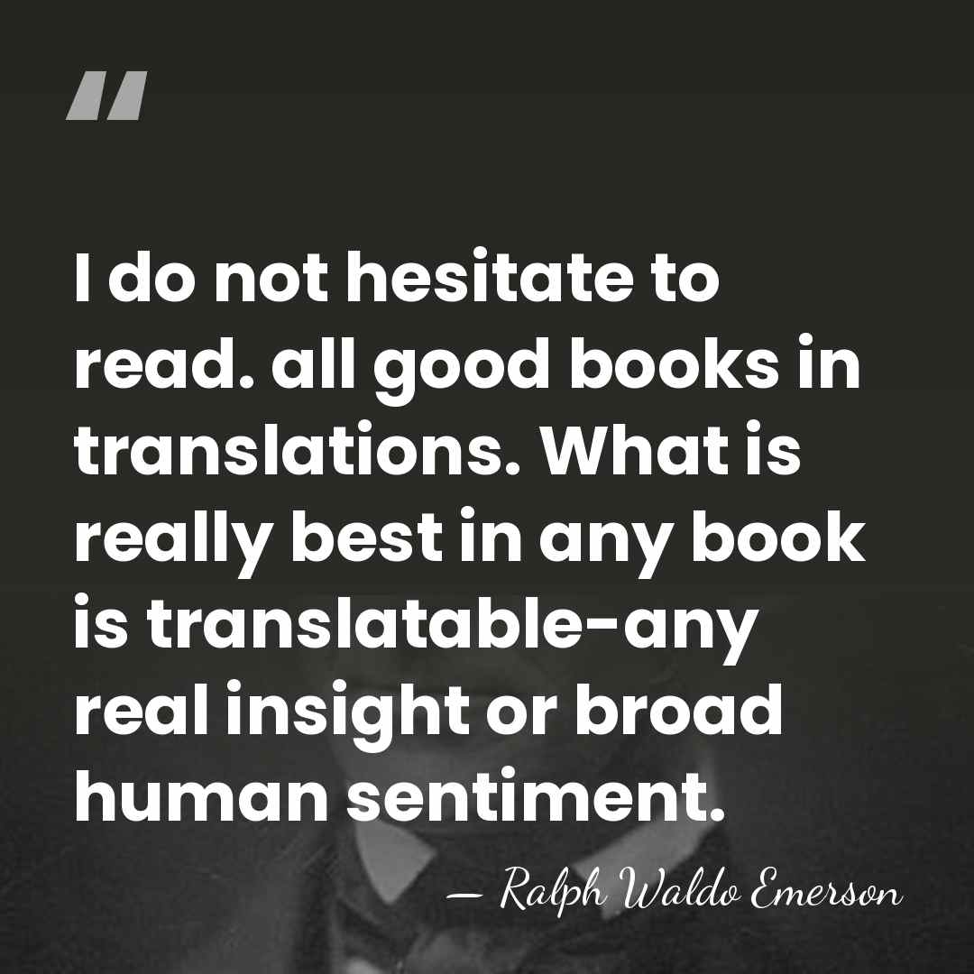 I do not hesitate to read. all good books in translations. What&hellip; - Ralph Waldo Emerson