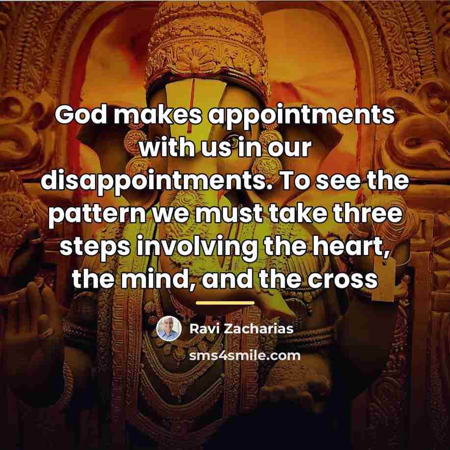 “God makes appointments with us in our disappointments. To see…” quote by Ravi Zacharias