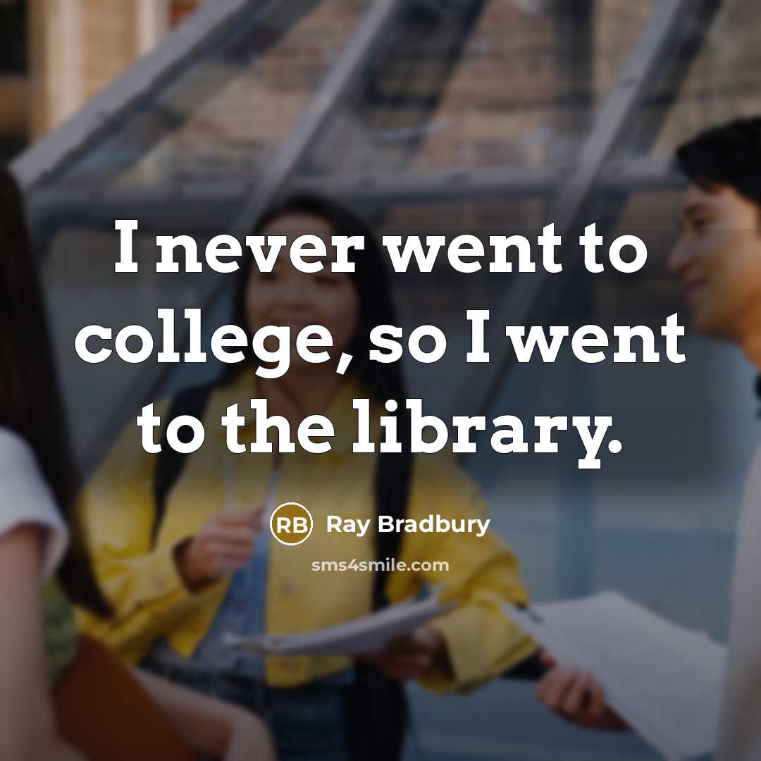 “I never went to college, so I went to the…” quote by Ray Bradbury