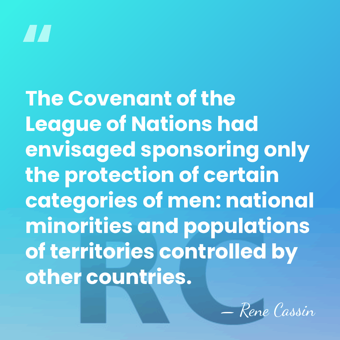 The Covenant of the League of Nations had envisaged sponsoring only the&hellip; - Rene Cassin