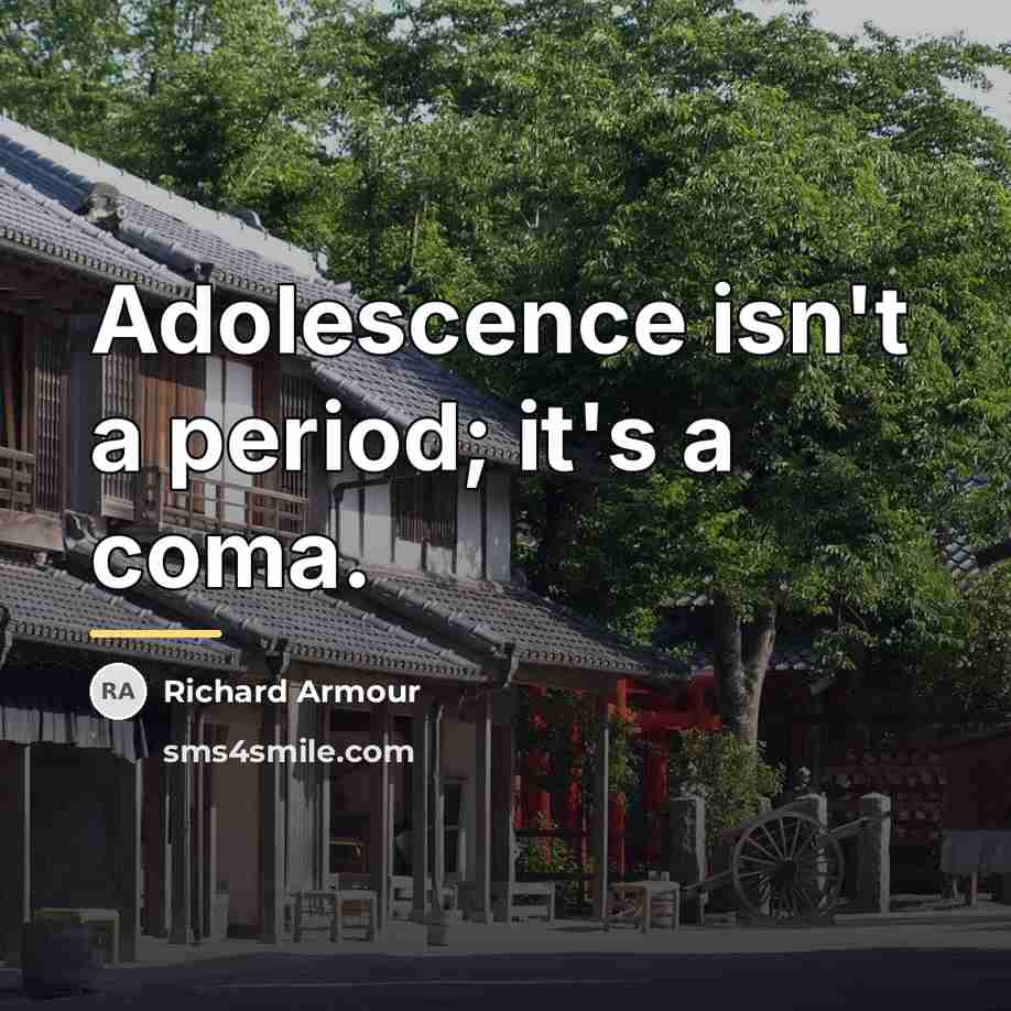 “Adolescence isn't a period; it's a coma.…” quote by Richard Armour