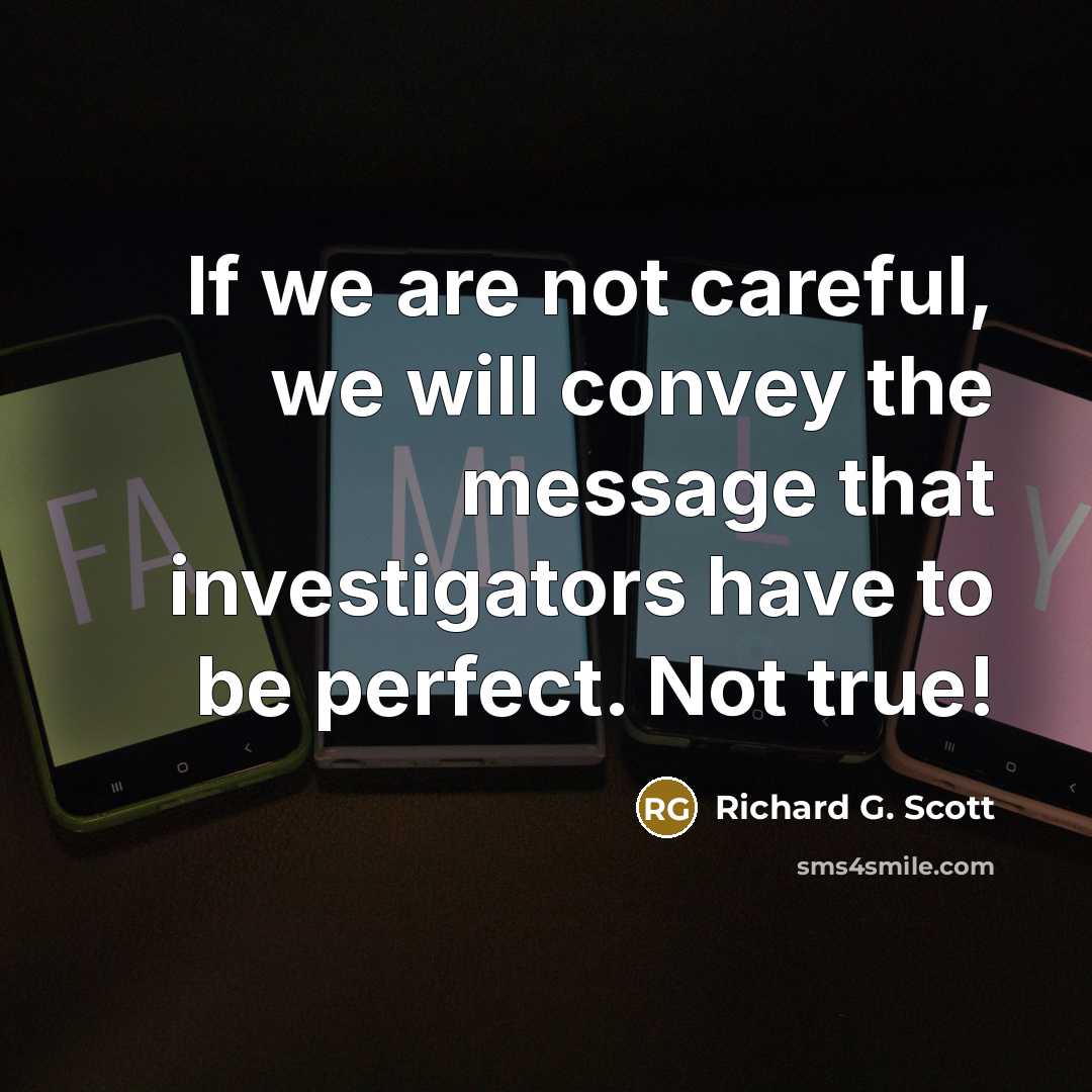 “If we are not careful, we will convey the message…” quote by Richard G. Scott