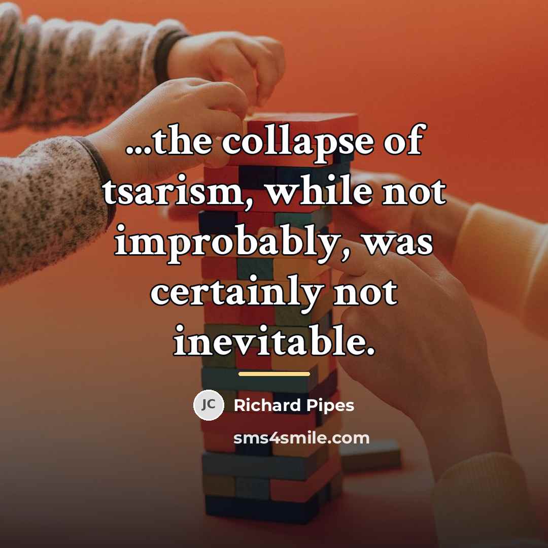 “...the collapse of tsarism, while not improbably, was certainly not…” quote by Richard Pipes