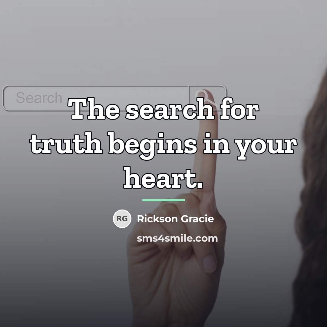“The search for truth begins in your heart.…” quote by Rickson Gracie