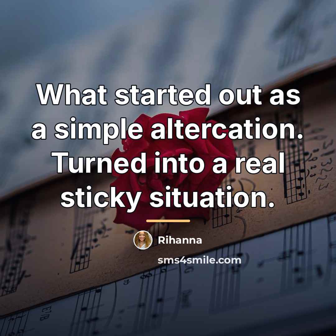 “What started out as a simple altercation. Turned into a…” quote by Rihanna