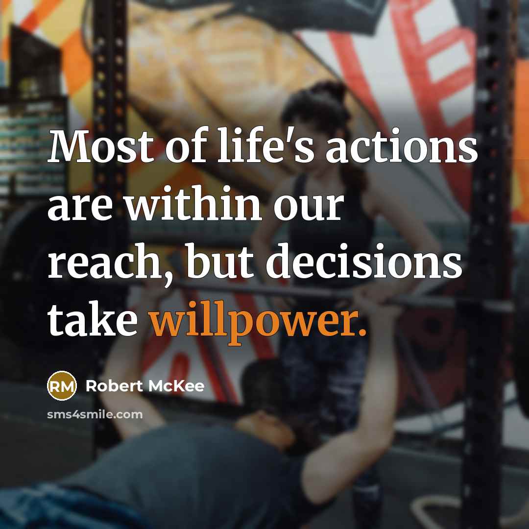 “Most of life's actions are within our reach, but decisions…” quote by Robert McKee