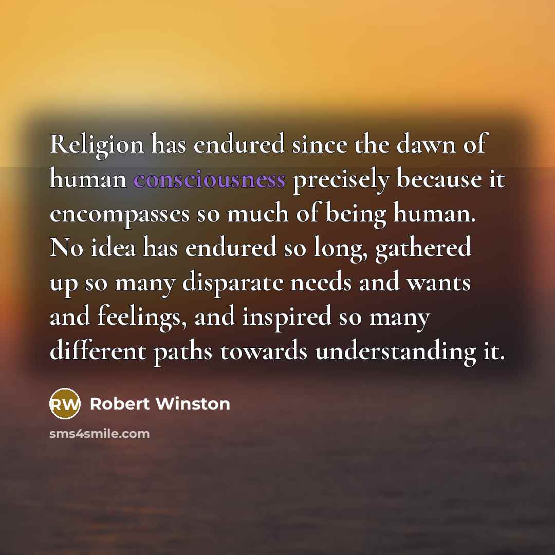 “Religion has endured since the dawn of human consciousness precisely…” quote by Robert Winston