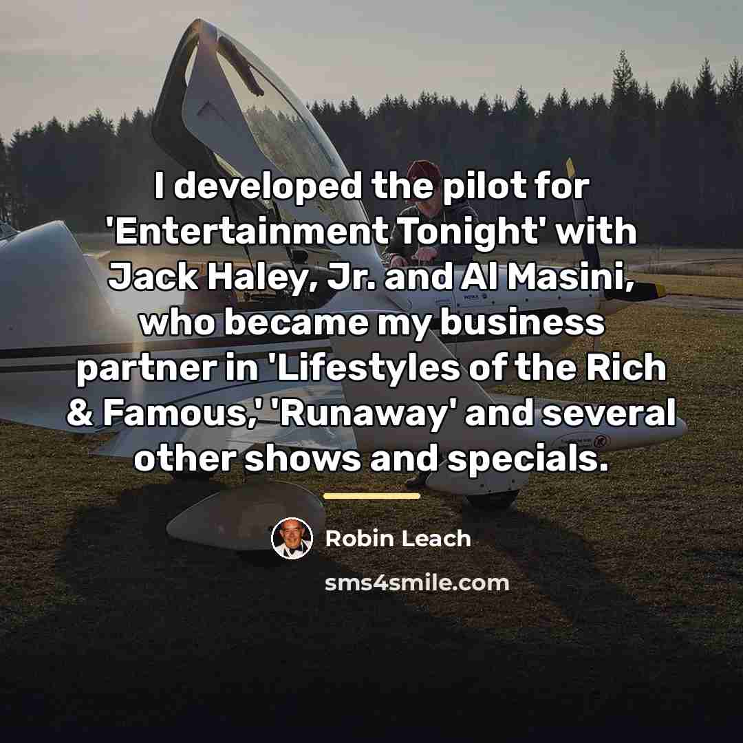 “I developed the pilot for 'Entertainment Tonight' with Jack Haley,…” quote by Robin Leach