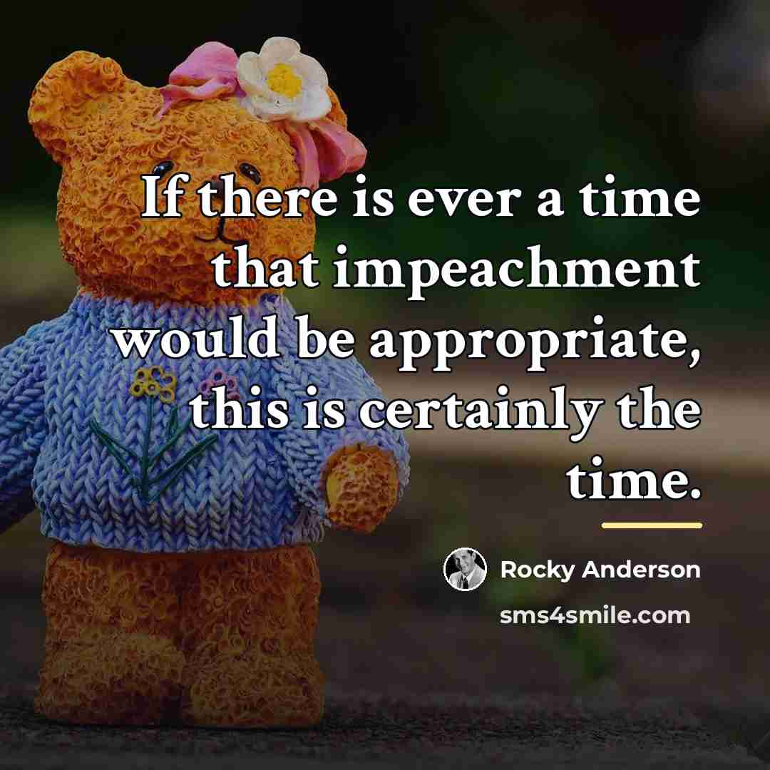 “If there is ever a time that impeachment would be…” quote by Rocky Anderson
