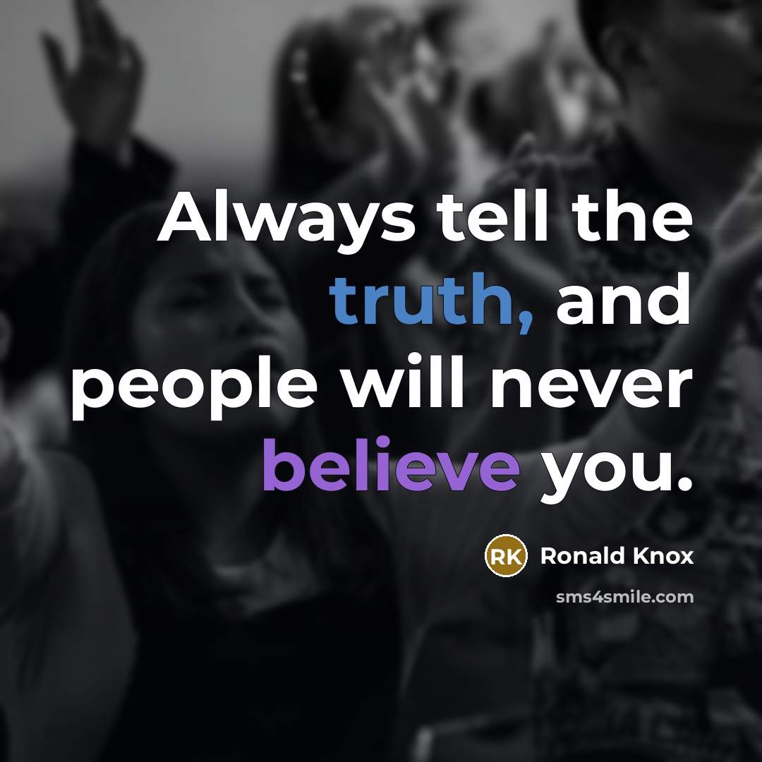 “Always tell the truth, and people will never believe you.…” quote by Ronald Knox