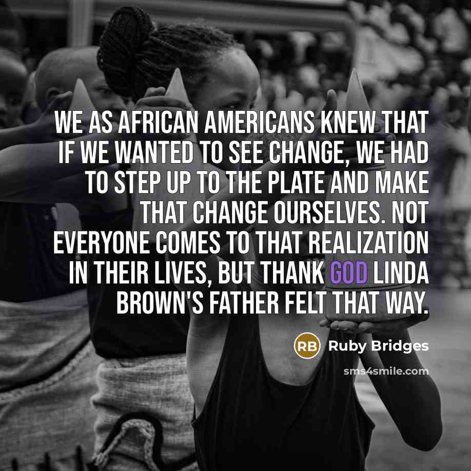 “We as African Americans knew that if we wanted to…” quote by Ruby Bridges