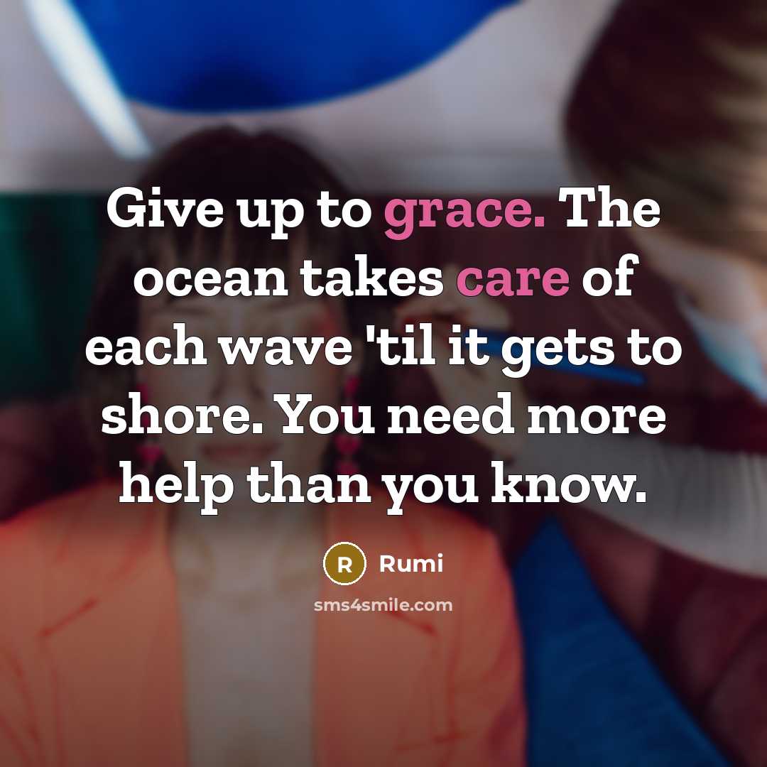 “Give up to grace. The ocean takes care of each…” quote by Rumi