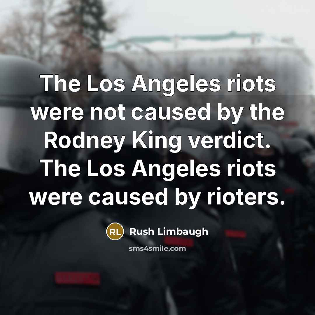 “The Los Angeles riots were not caused by the Rodney…” quote by Rush Limbaugh