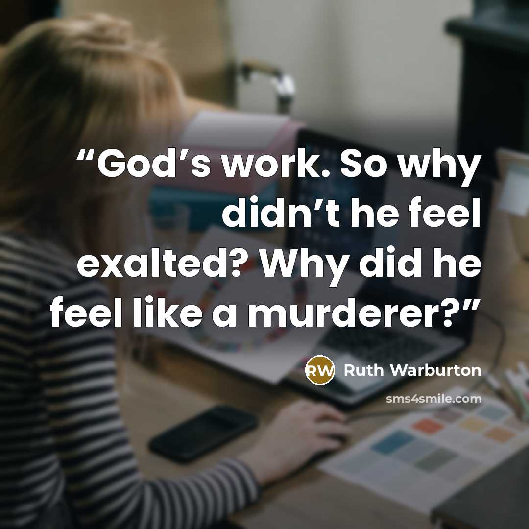 “God’s work. So why didn’t he feel exalted? Why did he feel like a murderer?” quote by Ruth Warburton