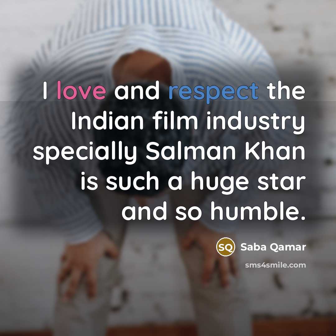 “I love and respect the Indian film industry specially Salman…” quote by Saba Qamar
