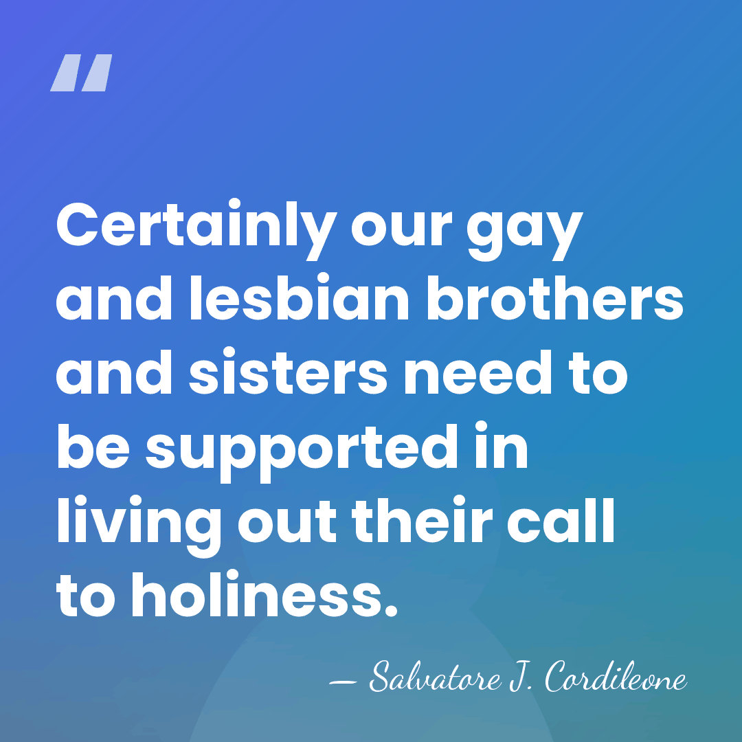 Certainly our gay and lesbian brothers and sisters need to be supported&hellip; - Salvatore J. Cordileone
