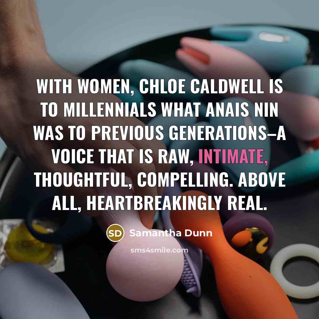 “With Women, Chloe Caldwell is to Millennials what Anais Nin…” quote by Samantha Dunn