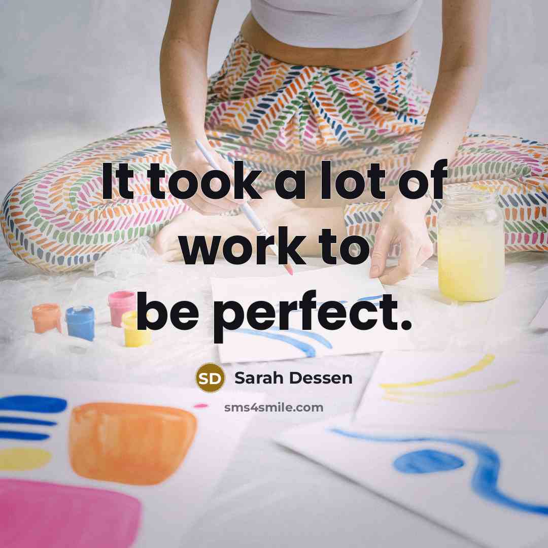 “It took a lot of work to be perfect.…” quote by Sarah Dessen