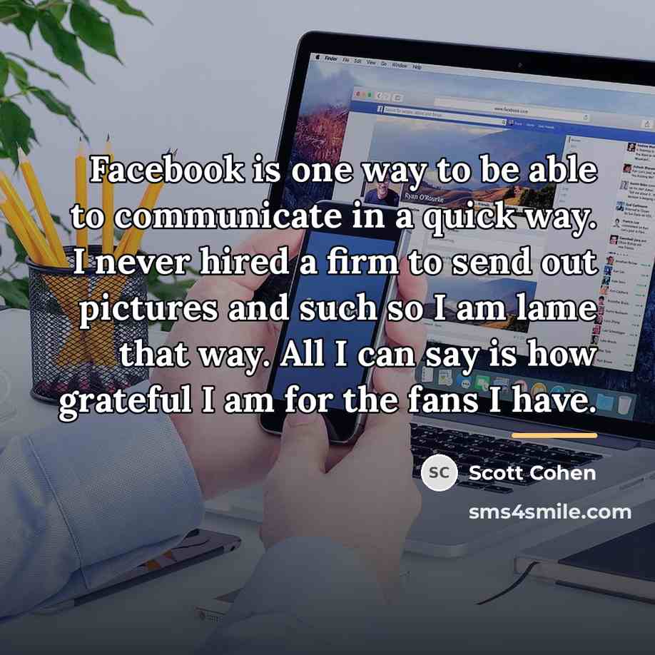 “Facebook is one way to be able to communicate in…” quote by Scott Cohen