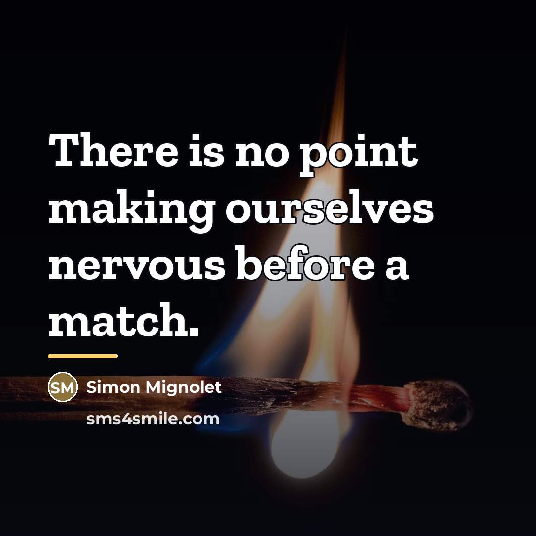 “There is no point making ourselves nervous before a match.…” quote by Simon Mignolet