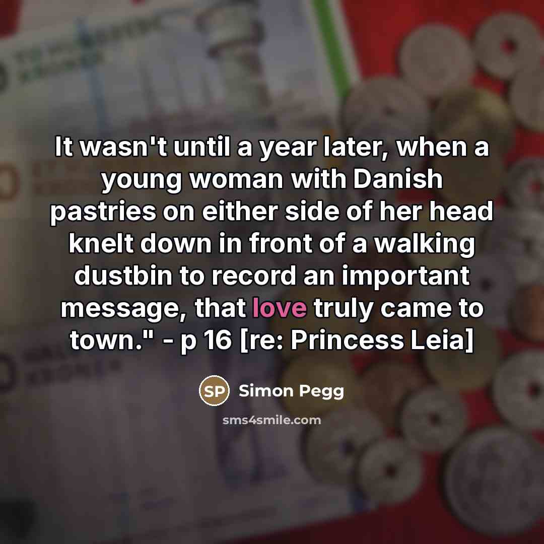 “It wasn't until a year later, when a young woman…” quote by Simon Pegg