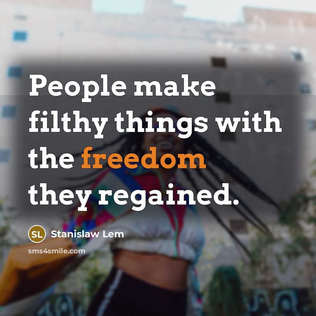 “People make filthy things with the freedom they regained.…” quote by Stanislaw Lem