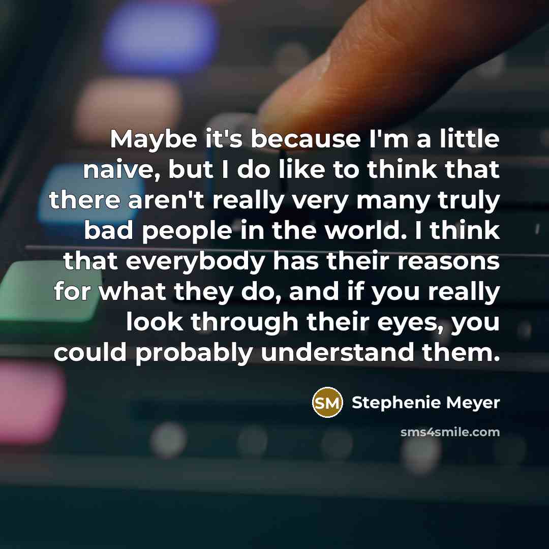 “Maybe it's because I'm a little naive, but I do…” quote by Stephenie Meyer
